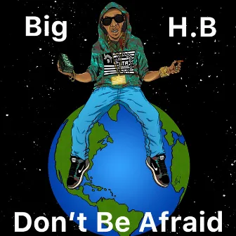 Don't Be Afraid by Big H.B.