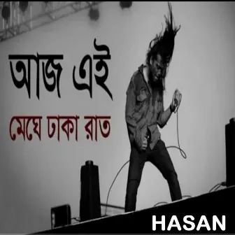 Aj Ei Meghe Dhaka Raat by Hasan