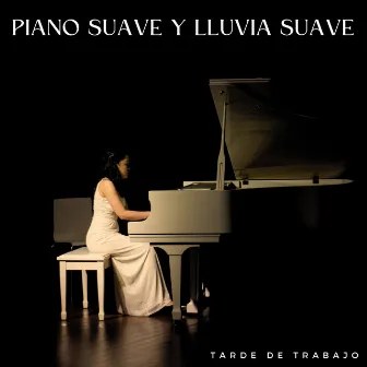 Piano Suave Y Lluvia Suave: Tarde De Trabajo by Lista de reproducción de piano jazz de cafetería