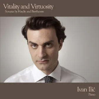 Vitality and Virtuosity - Sonatas by Haydn and Beethoven by Ivan Ilić