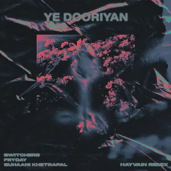 Ye Dooriyan (Hayvain Remix) by Suhaani Khetrapal