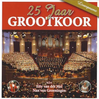 25 Jaar Grootkoor (Live) by De Grootkoor Project