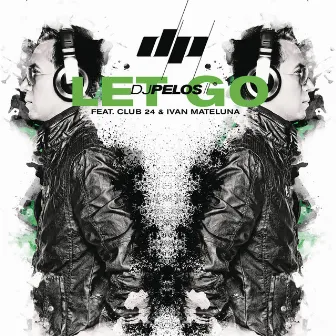 Let Go (feat. Club 24 & Ivan Mateluna) by DJ Pelos