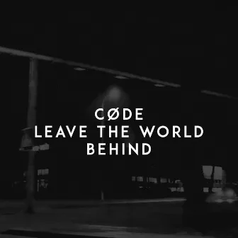 Leave the World Behind by CØDE