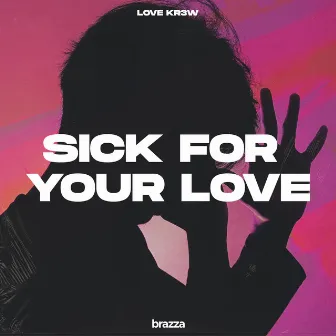 Sick For Your Love by Love Kr3w