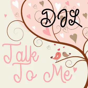 Talk to Me by DJL