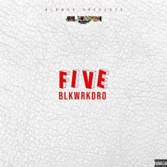 FIVE by Blkwrkdro