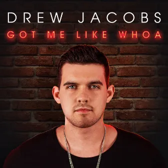 Got Me Like Whoa by Drew Jacobs