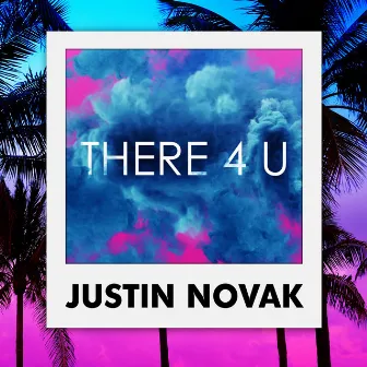 There 4 U by Justin Novak