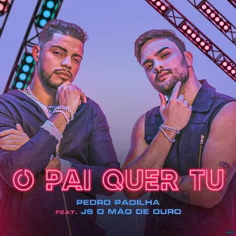 O Pai Quer Tu by Pedro Padilha