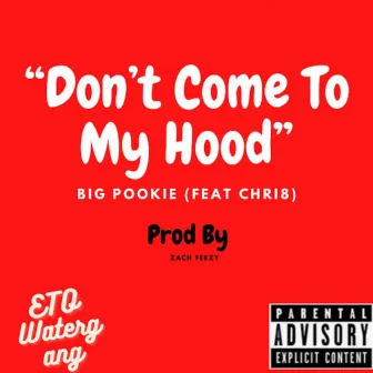 Don't Come To My Hood by BIG POOKIE