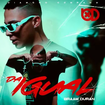 Da Igual by Braam Duran