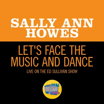 Let's Face The Music And Dance (Live On The Ed Sullivan Show, June 21, 1964) by Sally Ann Howes