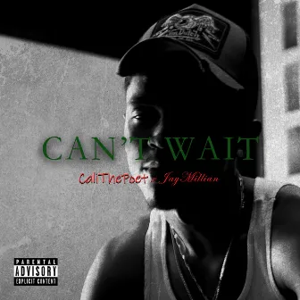 Can't Wait by CALIthePOET