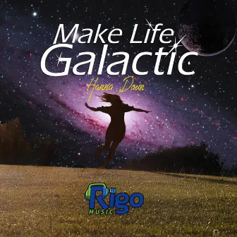 Make Life Galactic by Hanna Daun