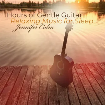 1Hours of Gentle Guitar: Relaxing Music for Sleep by Jennifer Calm