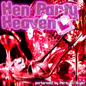 Hen Party HeavenHen Party Heaven by Party All Night