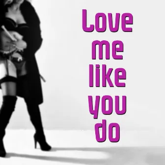 Love Me Like You Do by Love Me Like You Do