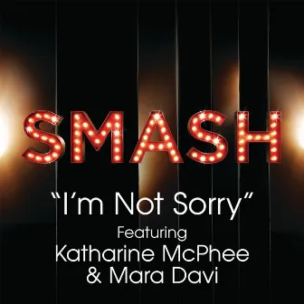 I'm Not Sorry (SMASH Cast Version) (feat. Katharine McPhee & Mara Davi) by SMASH Cast