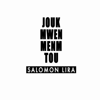 Jouk Mwen Menm Tou by Salomon Lira