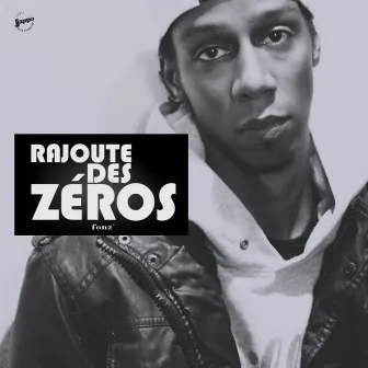 Rajoute des zéros by Fonz