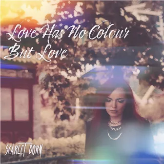 Love Has No Colour but Love by Scarlet Dorn