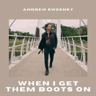 When I Get Them Boots On by Andrew Sweeney