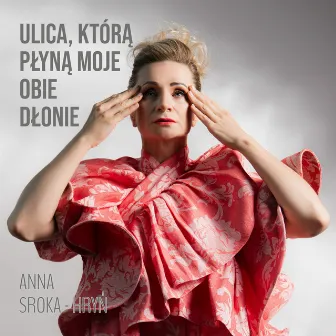 Ulica, Którą Płyną Moje Obie Dłonie by Anna Sroka-Hryń