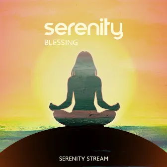 Serenity Blessing: Endless Relax & Harmony by Serenity Stream