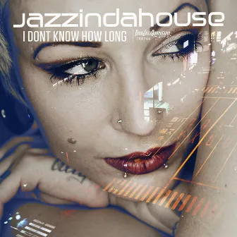 I Dont Know How Long by Jazzindahouse