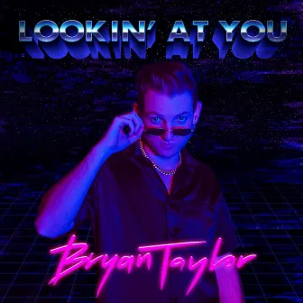 Lookin' at You by Bryan Taylor