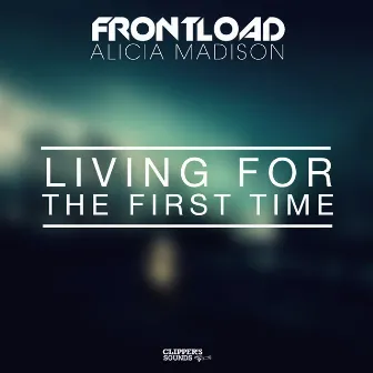 Living for the First Time by Alicia Madison