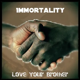 Love Your Brother by Immortality