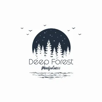 Deep Forest Mindfulness: Meditation to Connect with the Forest Spirits by Forest Hills Music Universe