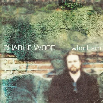 Who I Am by CHARLIE WOOD