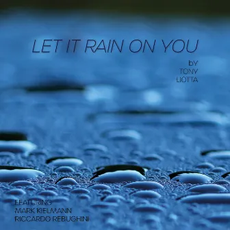 Let It Rain on You by Tony Liotta