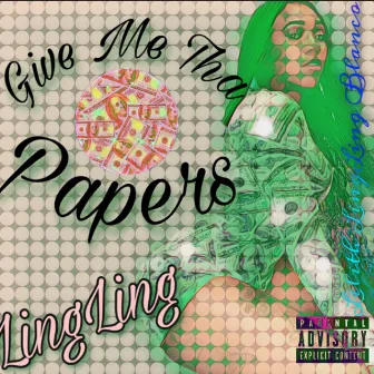 Give Me Tha Papers by Ling Ling