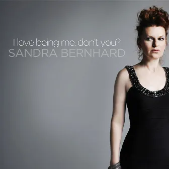 I Love Being Me, Don't You? by Sandra Bernhard