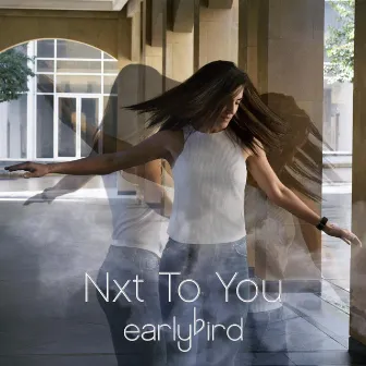 Nxt to You by Earlybird