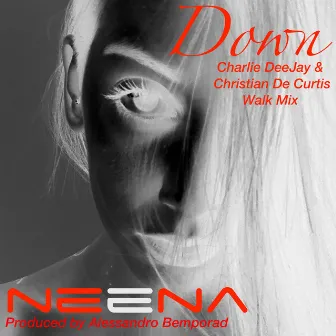 Down (Charlie DeeJay & Christian De Curtis Walk Mix) by Neena