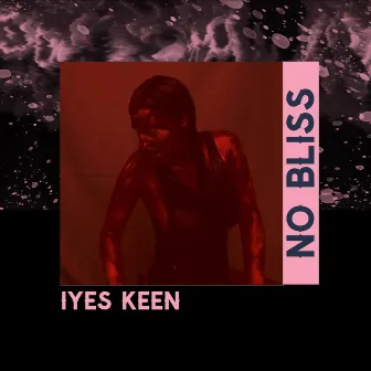 No Bliss by Iyes Keen