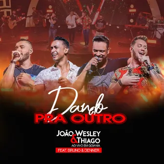 Dando pra Outro (Ao Vivo) by João Wesley e Thiago