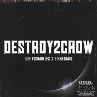 DESTROY2GROW by Los Vigilantes