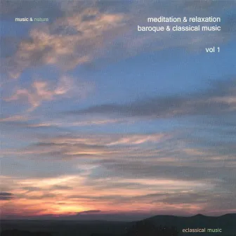 Meditation & Relaxation Baroque & Classical Music Vol. 1 by Music & Nature