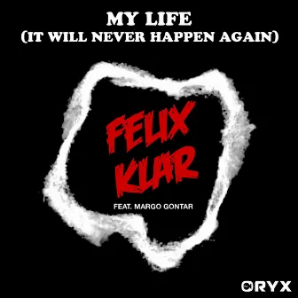 My Life (It Will Never Happen Again) by Felix Klar