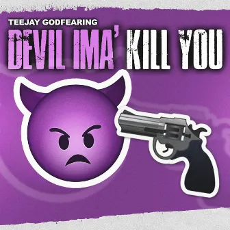 Devil Ima Kill You by TeeJay