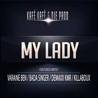 My Lady (feat. Varaine Ben, Killaboux, Demaxx & Badaboum) by Kafé kafé