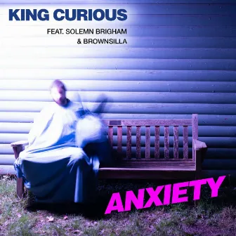 Anxiety by King Curious