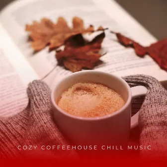 Cozy Coffeehouse Chill Music by Chilled