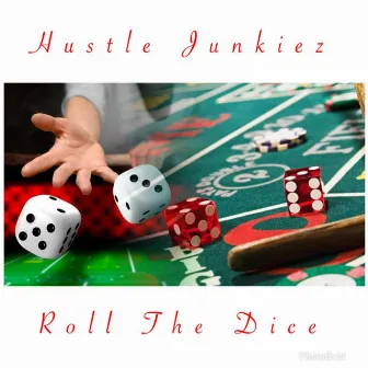 Roll The Dice by Hustle Junkiez